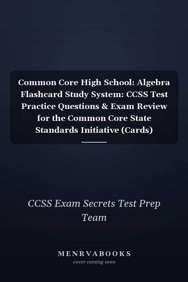 Common Core High School: Algebra Flashcard Study System: CCSS Test Practice Questions & Exam Review for the Common Core State Standards Initiative (Cards)