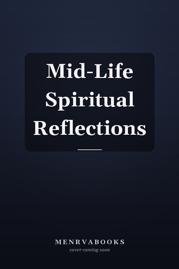 Mid-Life Spiritual Reflections