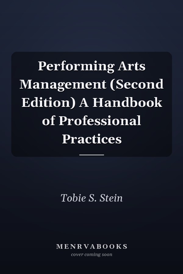 Performing Arts Management (Second Edition) A Handbook of Professional Practices