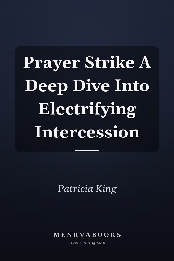 Prayer Strike A Deep Dive Into Electrifying Intercession