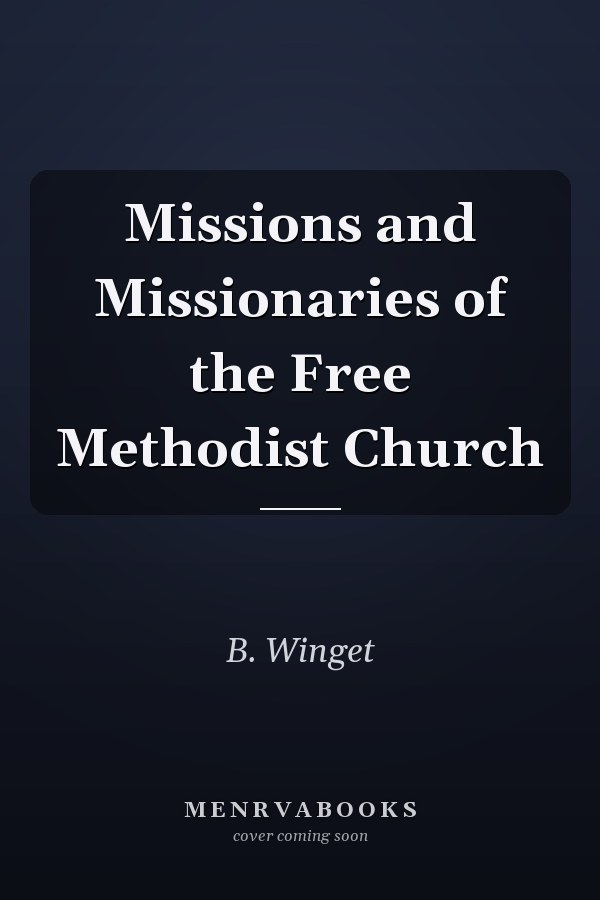 Missions and Missionaries of the Free Methodist Church