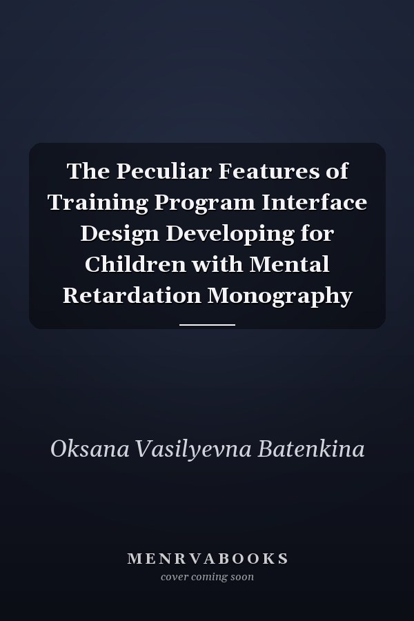 The Peculiar Features of Training Program Interface Design Developing for Children with Mental Retardation Monography