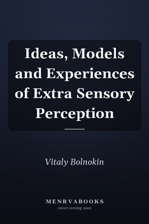 Ideas, Models and Experiences of Extra Sensory Perception