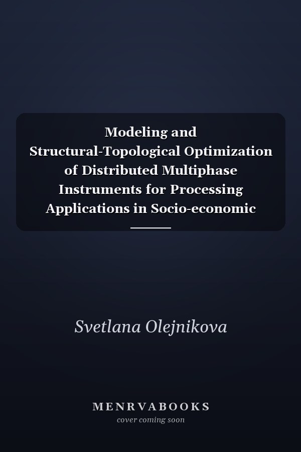 Modeling and Structural-Topological Optimization of Distributed Multiphase Instruments for Processing Applications in Socio-economic Systems