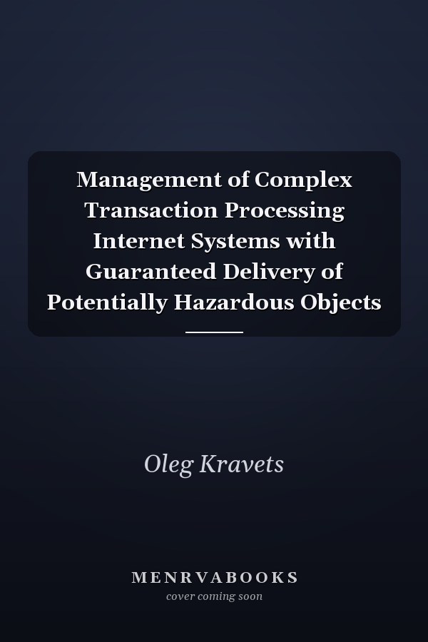 Management of Complex Transaction Processing Internet Systems with Guaranteed Delivery of Potentially Hazardous Objects