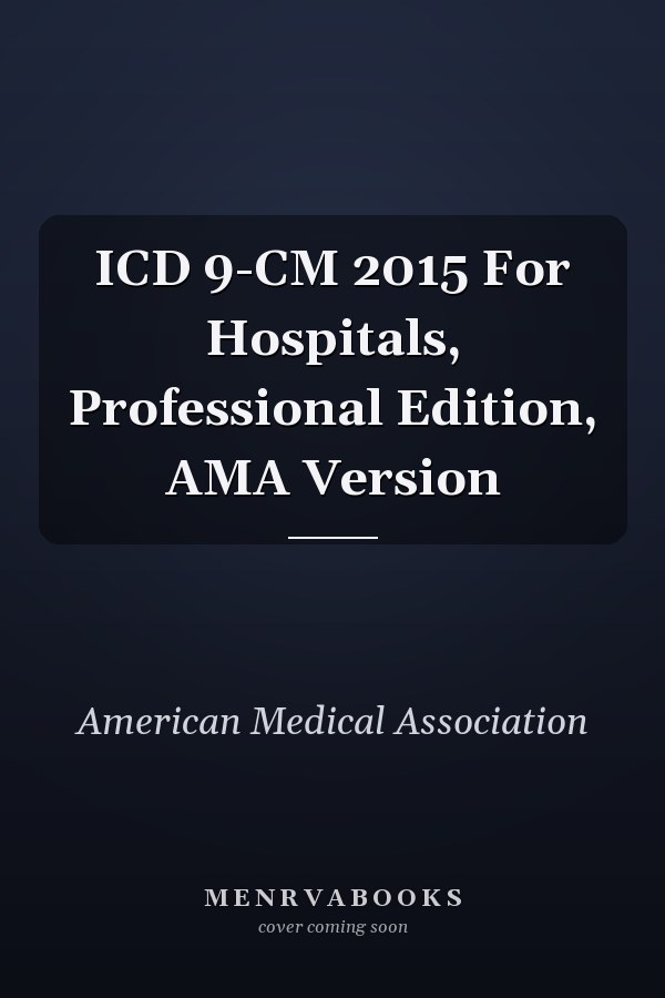 ICD 9-CM 2015 For Hospitals, Professional Edition, AMA Version