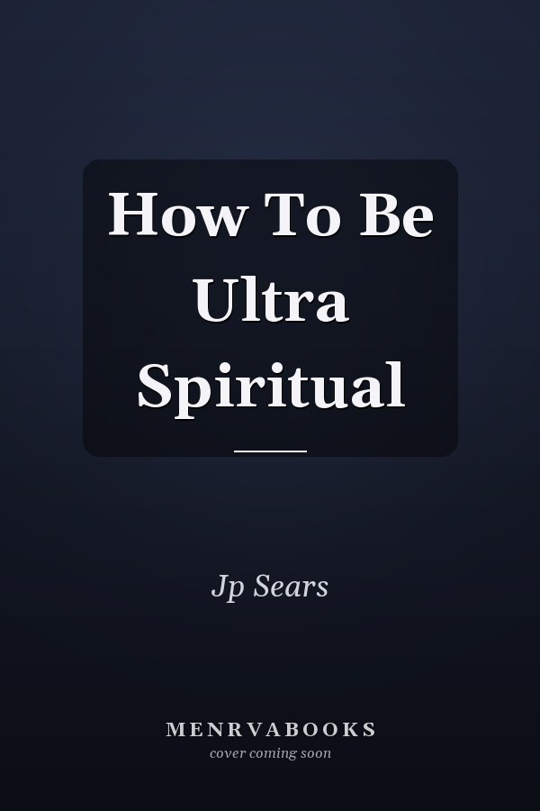 How To Be Ultra Spiritual