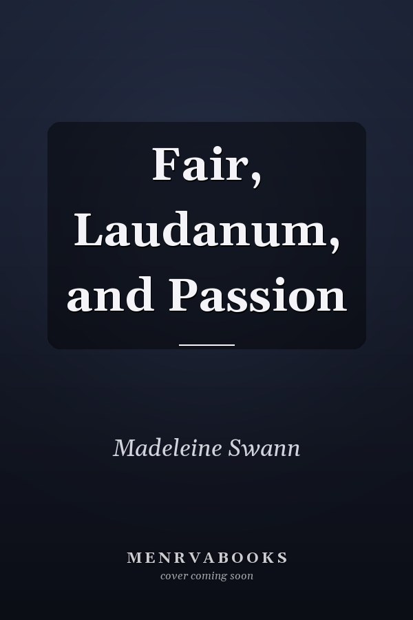Fair, Laudanum, and Passion