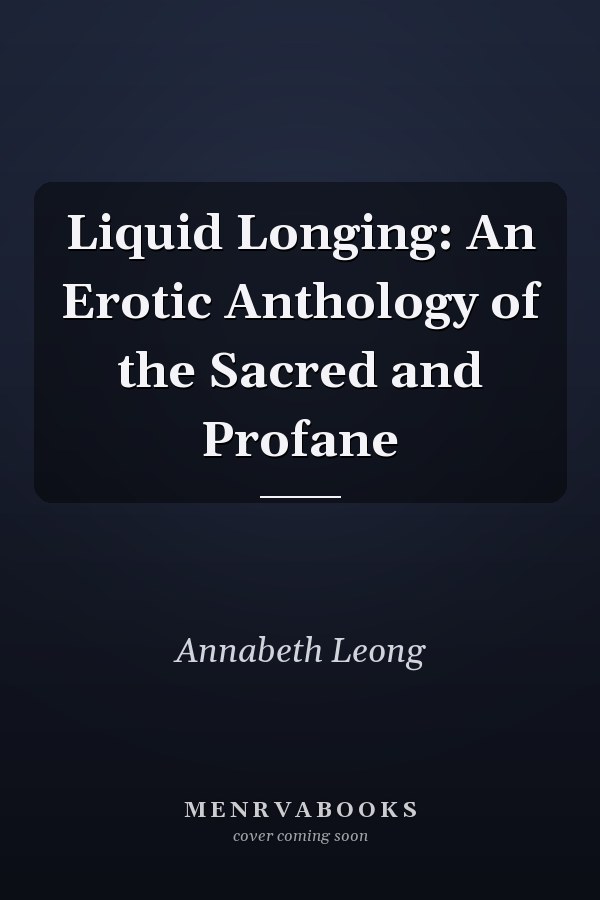 Liquid Longing: An Erotic Anthology of the Sacred and Profane