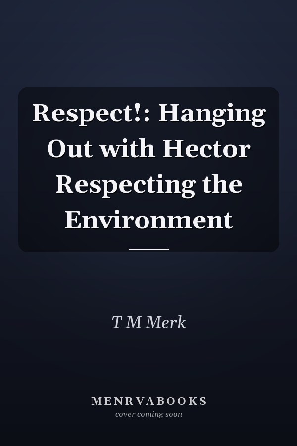 Respect!: Hanging Out with Hector Respecting the Environment
