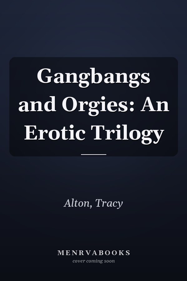 Gangbangs and Orgies: An Erotic Trilogy
