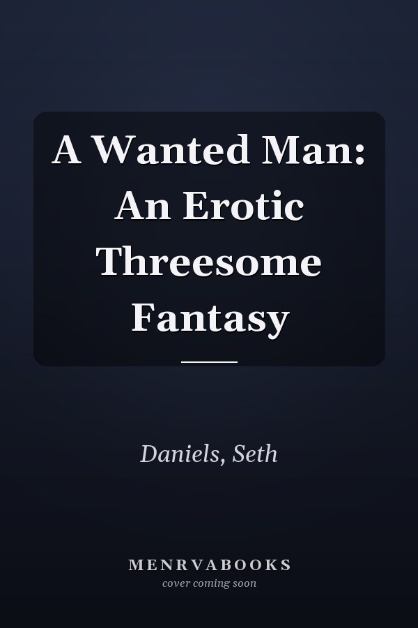 A Wanted Man: An Erotic Threesome Fantasy
