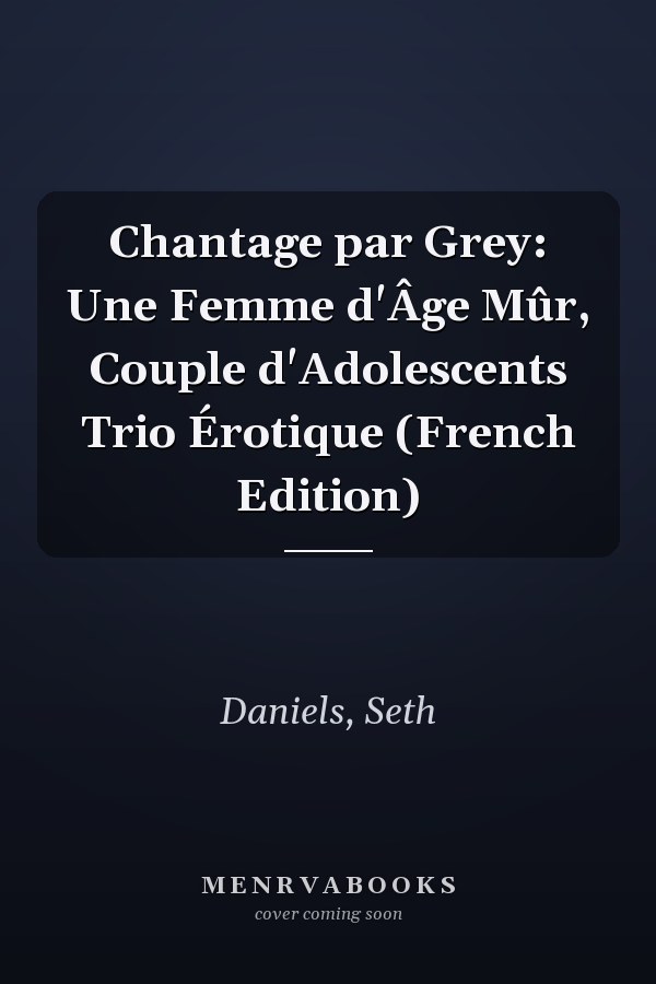 Chantage par Grey: Une Femme d'Âge Mûr, Couple d'Adolescents Trio Érotique (French Edition)