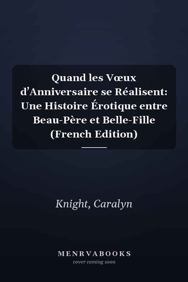 Quand les Vœux d’Anniversaire se Réalisent: Une Histoire Érotique entre Beau-Père et Belle-Fille (French Edition)