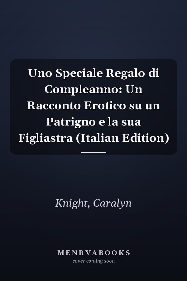 Uno Speciale Regalo di Compleanno: Un Racconto Erotico su un Patrigno e la sua Figliastra (Italian Edition)