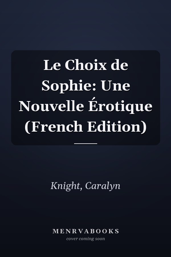 Le Choix de Sophie: Une Nouvelle Érotique (French Edition)