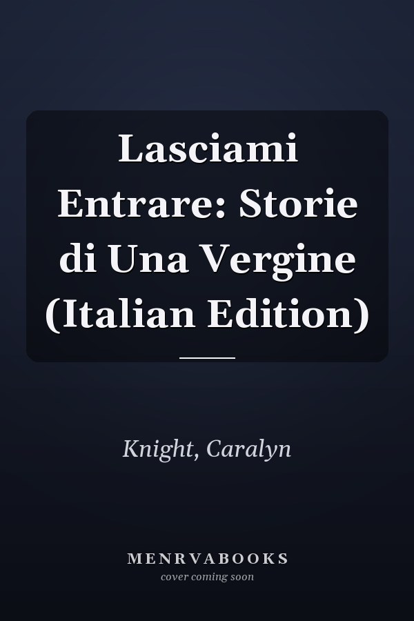 Lasciami Entrare: Storie di Una Vergine (Italian Edition)