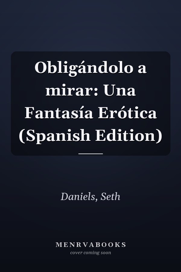 Obligándolo a mirar: Una Fantasía Erótica (Spanish Edition)
