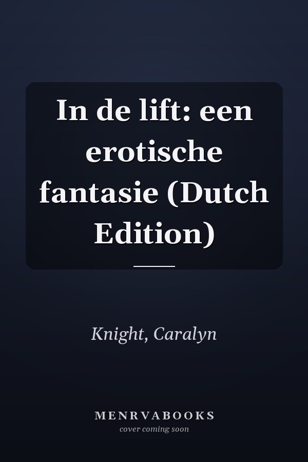 In de lift: een erotische fantasie (Dutch Edition)