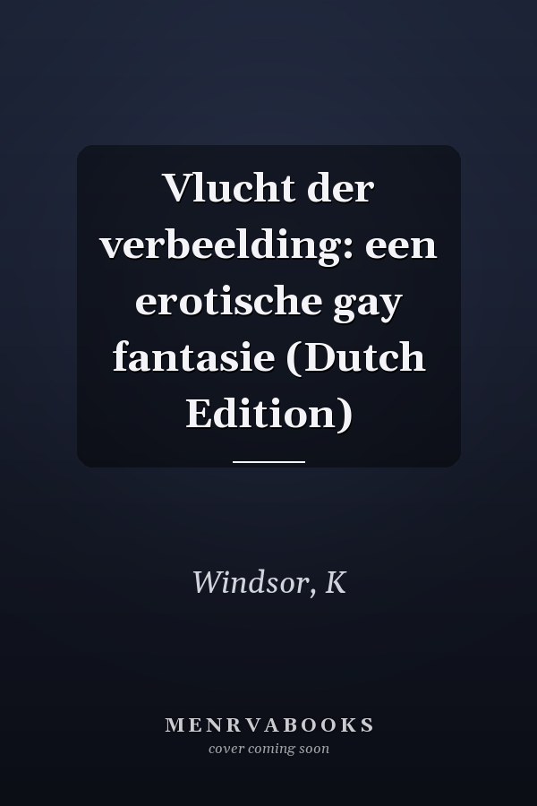 Vlucht der verbeelding: een erotische gay fantasie (Dutch Edition)
