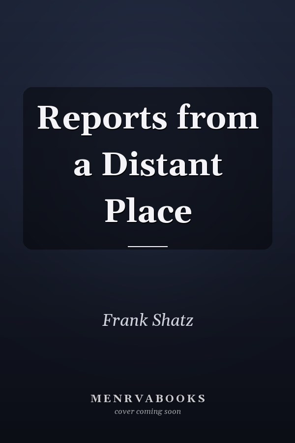 Reports from a Distant Place