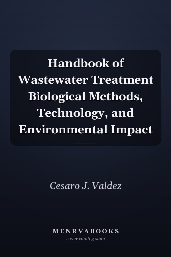 Handbook of Wastewater Treatment Biological Methods, Technology, and Environmental Impact