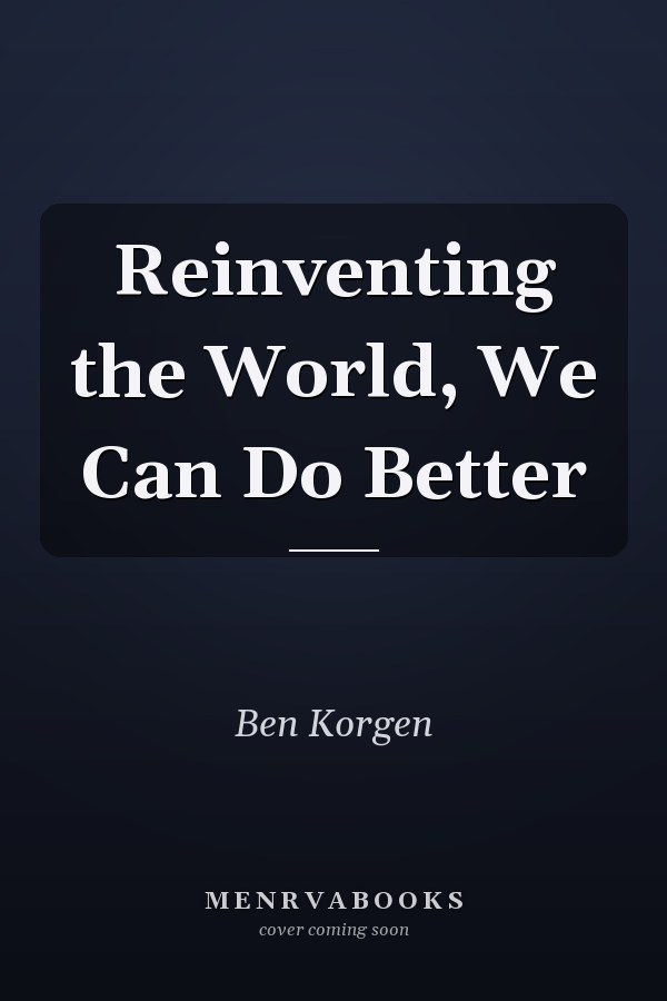 Reinventing the World, We Can Do Better