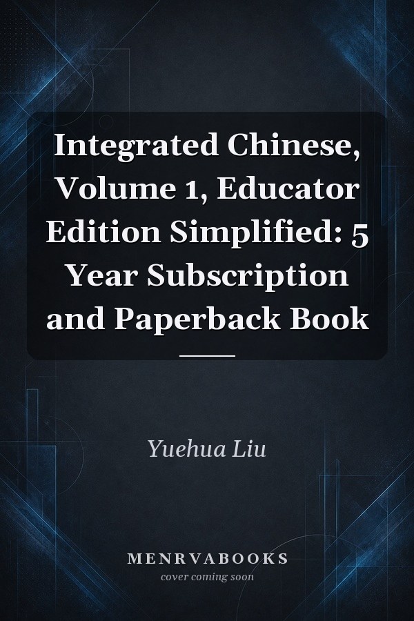 Integrated Chinese, Volume 1, Educator Edition Simplified: 5 Year Subscription and Paperback Book
