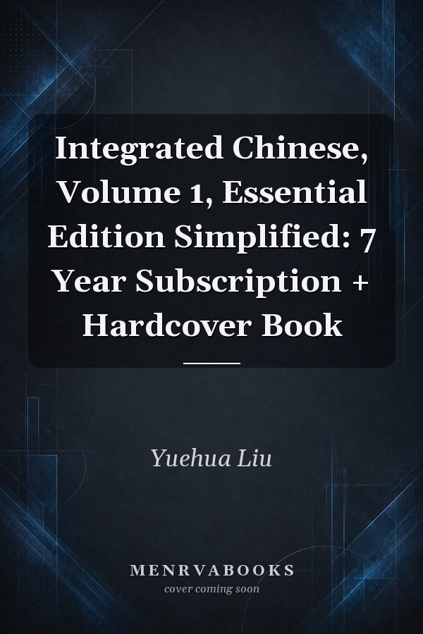 Integrated Chinese, Volume 1, Essential Edition Simplified: 7 Year Subscription + Hardcover Book