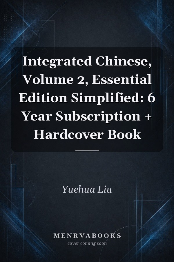 Integrated Chinese, Volume 2, Essential Edition Simplified: 6 Year Subscription + Hardcover Book