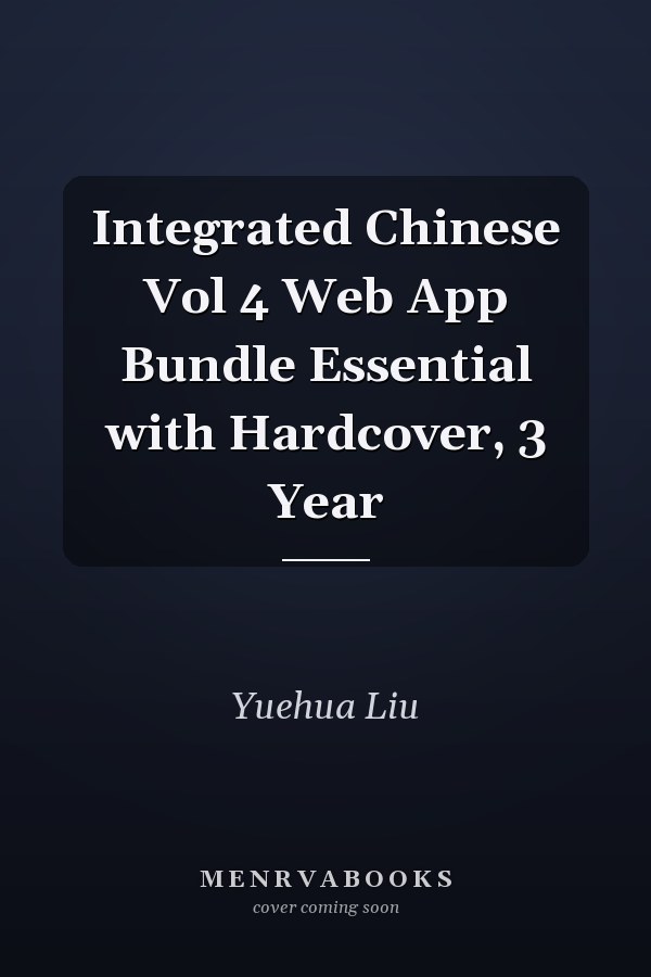 Integrated Chinese Vol 4 Web App Bundle Essential with Hardcover, 3 Year