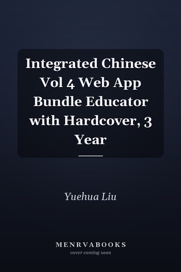 Integrated Chinese Vol 4 Web App Bundle Educator with Hardcover, 3 Year