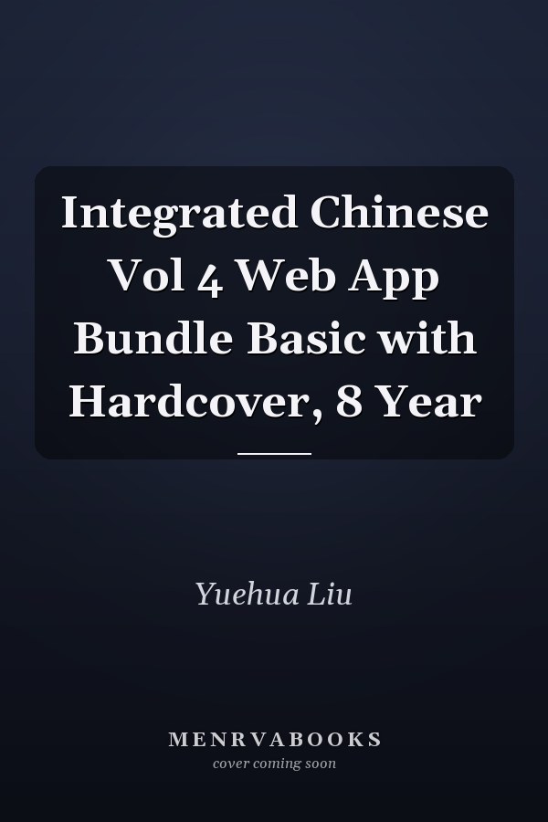 Integrated Chinese Vol 4 Web App Bundle Basic with Hardcover, 8 Year