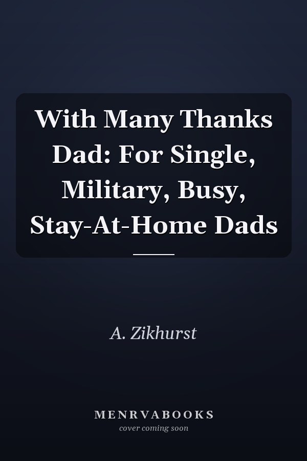 With Many Thanks Dad: For Single, Military, Busy, Stay-At-Home Dads
