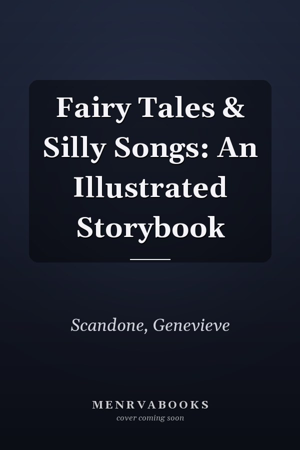 Fairy Tales & Silly Songs: An Illustrated Storybook