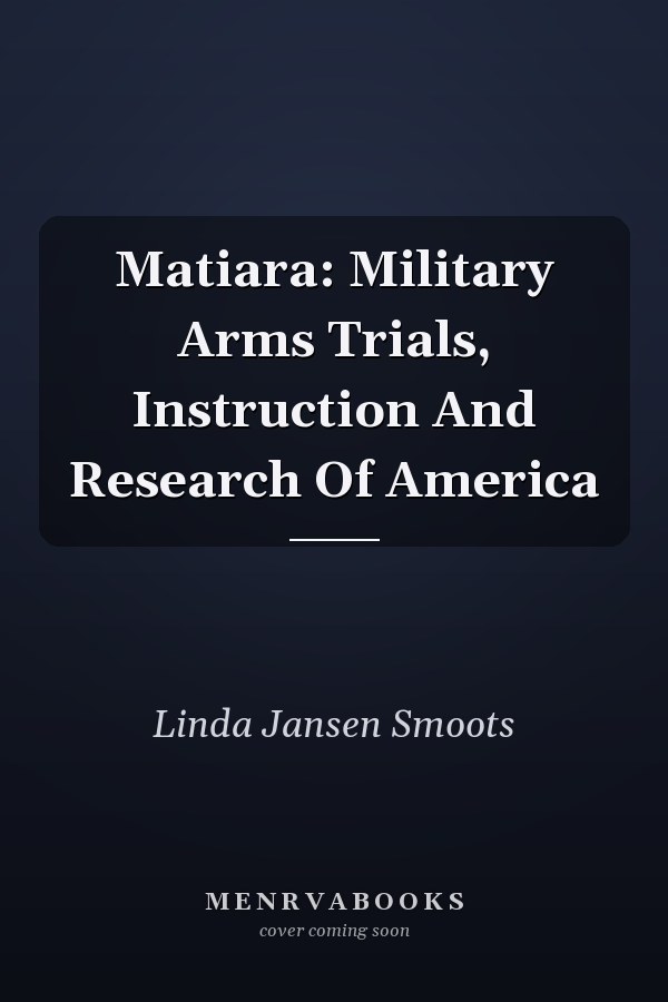 Matiara: Military Arms Trials, Instruction And Research Of America