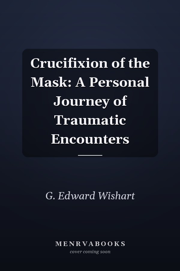 Crucifixion of the Mask: A Personal Journey of Traumatic Encounters