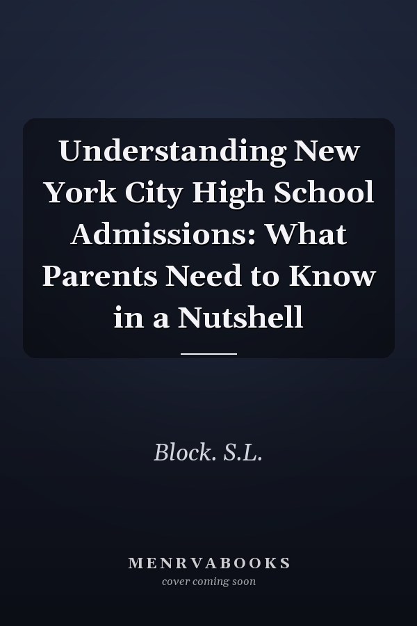 Understanding New York City High School Admissions: What Parents Need to Know in a Nutshell