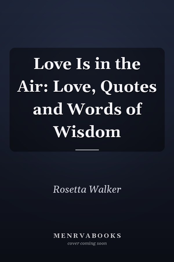 Love Is in the Air: Love, Quotes and Words of Wisdom