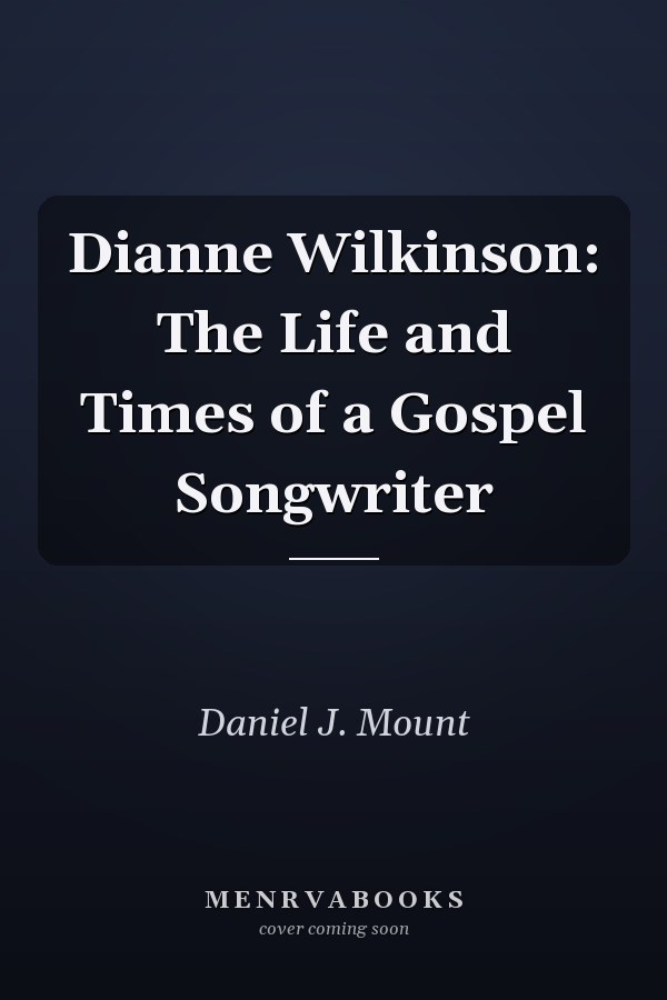Dianne Wilkinson: The Life and Times of a Gospel Songwriter