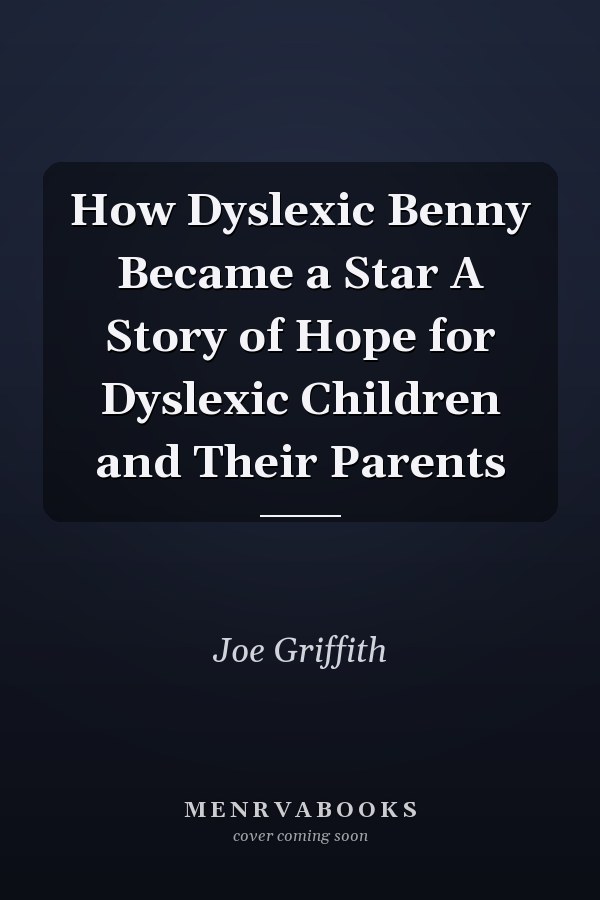 How Dyslexic Benny Became a Star A Story of Hope for Dyslexic Children and Their Parents