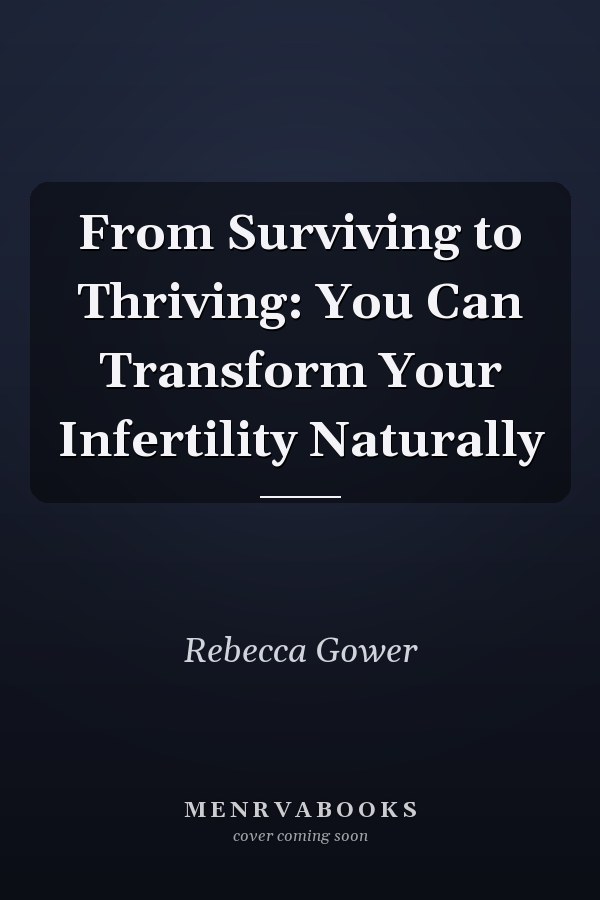 From Surviving to Thriving: You Can Transform Your Infertility Naturally