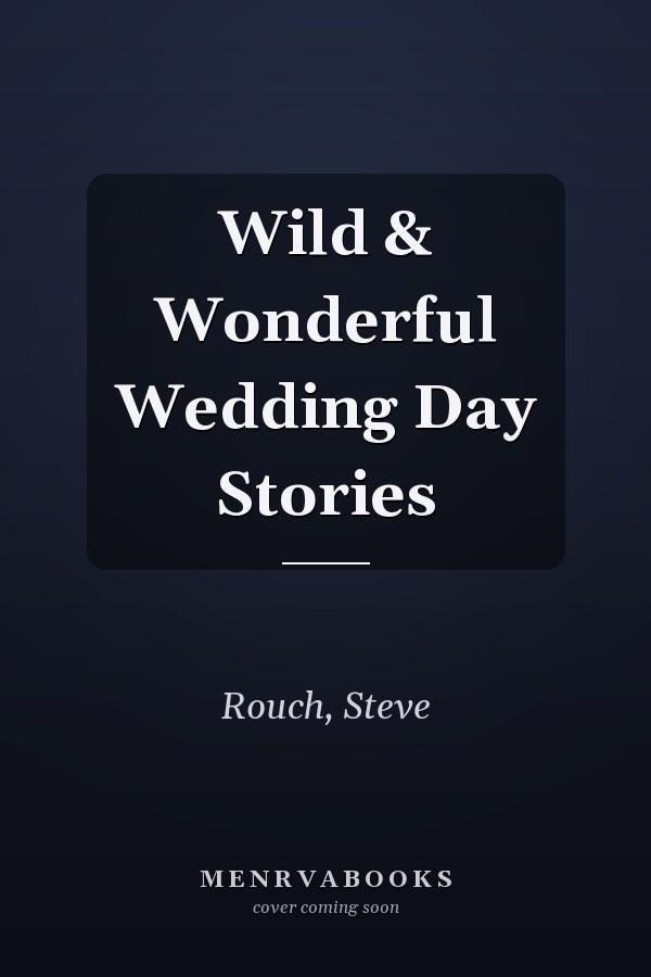Wild & Wonderful Wedding Day Stories