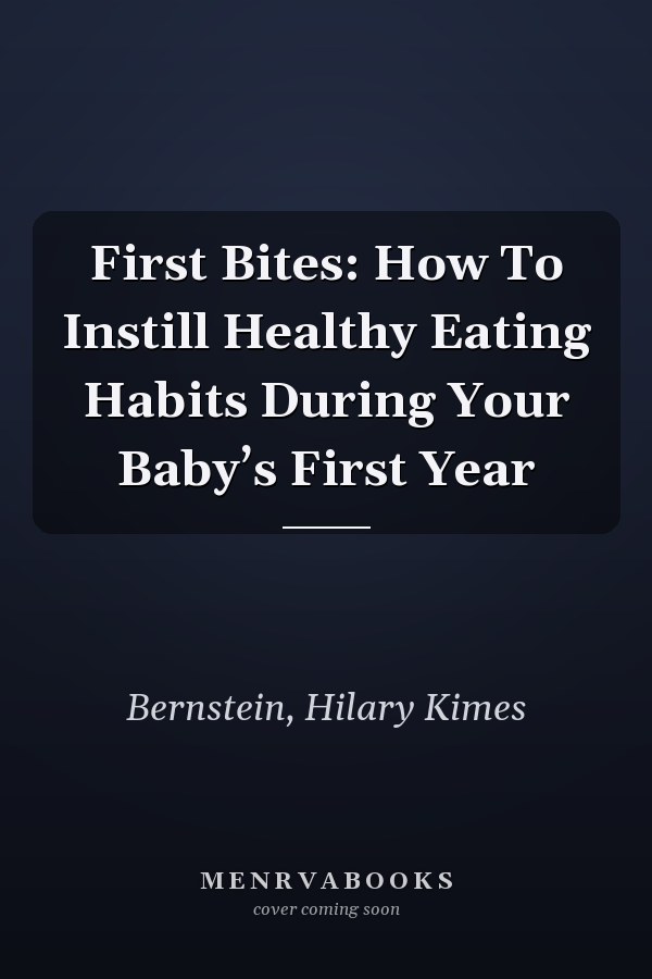 First Bites: How To Instill Healthy Eating Habits During Your Baby’s First Year