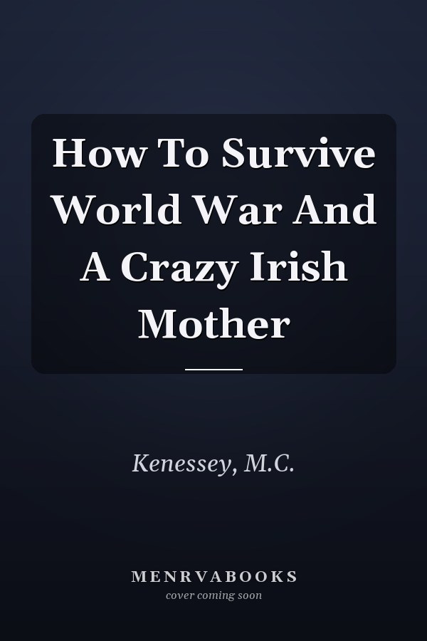 How To Survive World War And A Crazy Irish Mother