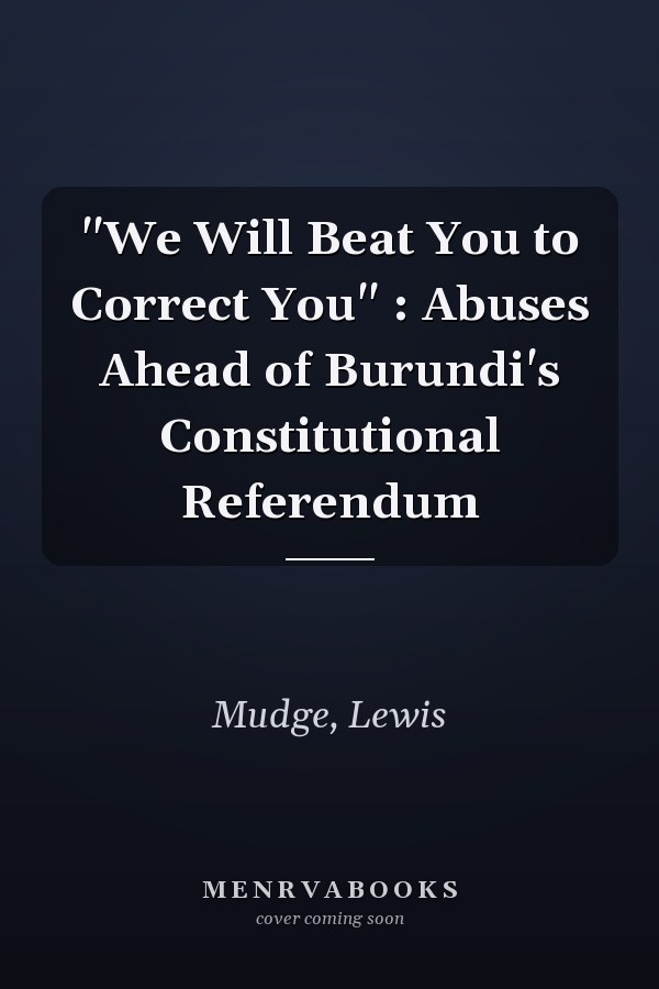 "We Will Beat You to Correct You" : Abuses Ahead of Burundi's Constitutional Referendum