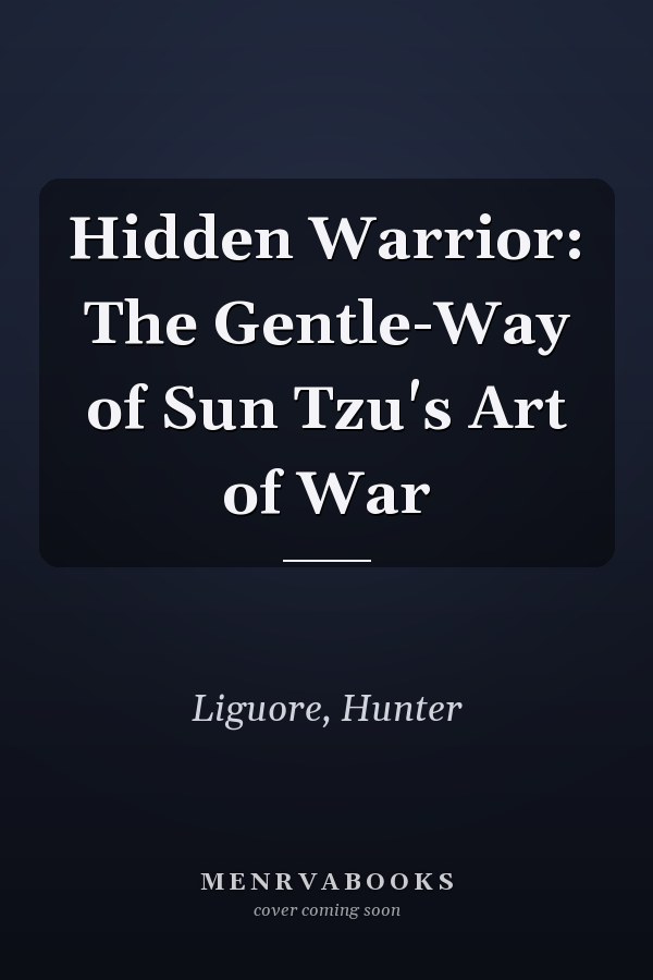 Hidden Warrior: The Gentle-Way of Sun Tzu's Art of War