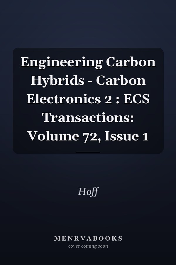 Engineering Carbon Hybrids - Carbon Electronics 2 : ECS Transactions: Volume 72, Issue 1