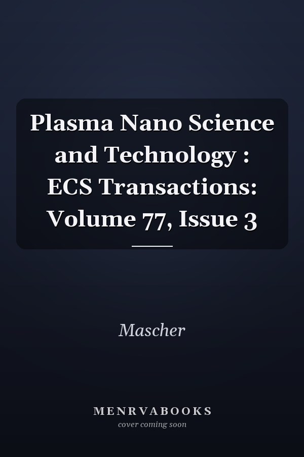 Plasma Nano Science and Technology : ECS Transactions: Volume 77, Issue 3