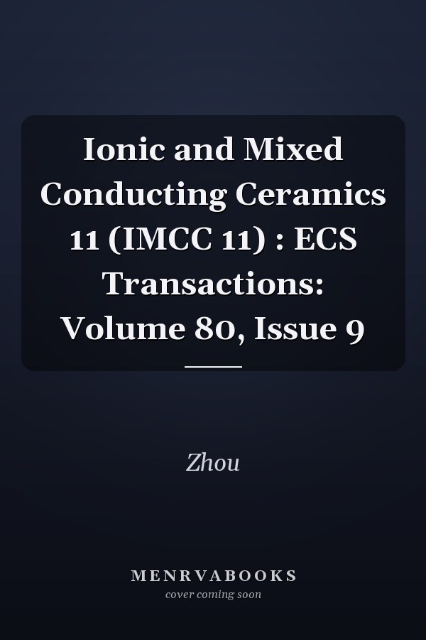 Ionic and Mixed Conducting Ceramics 11 (IMCC 11) : ECS Transactions: Volume 80, Issue 9